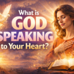 What is God Speaking to Your Heart?